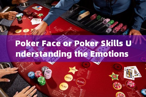 Poker Face or Poker Skills Understanding the Emotions Behind Texas Hold'em