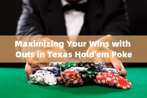 Maximizing Your Wins with Outs in Texas Hold'em Poker